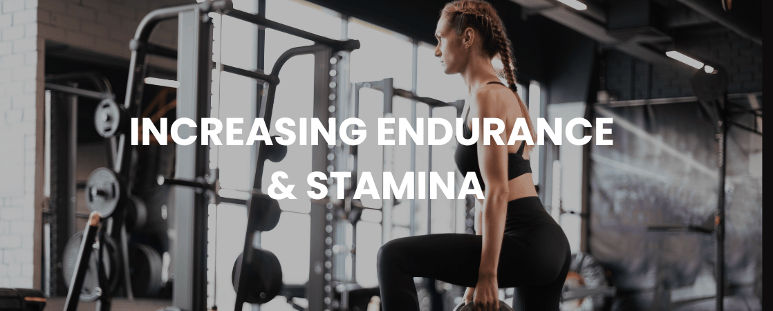 Increasing Endurance and Stamina